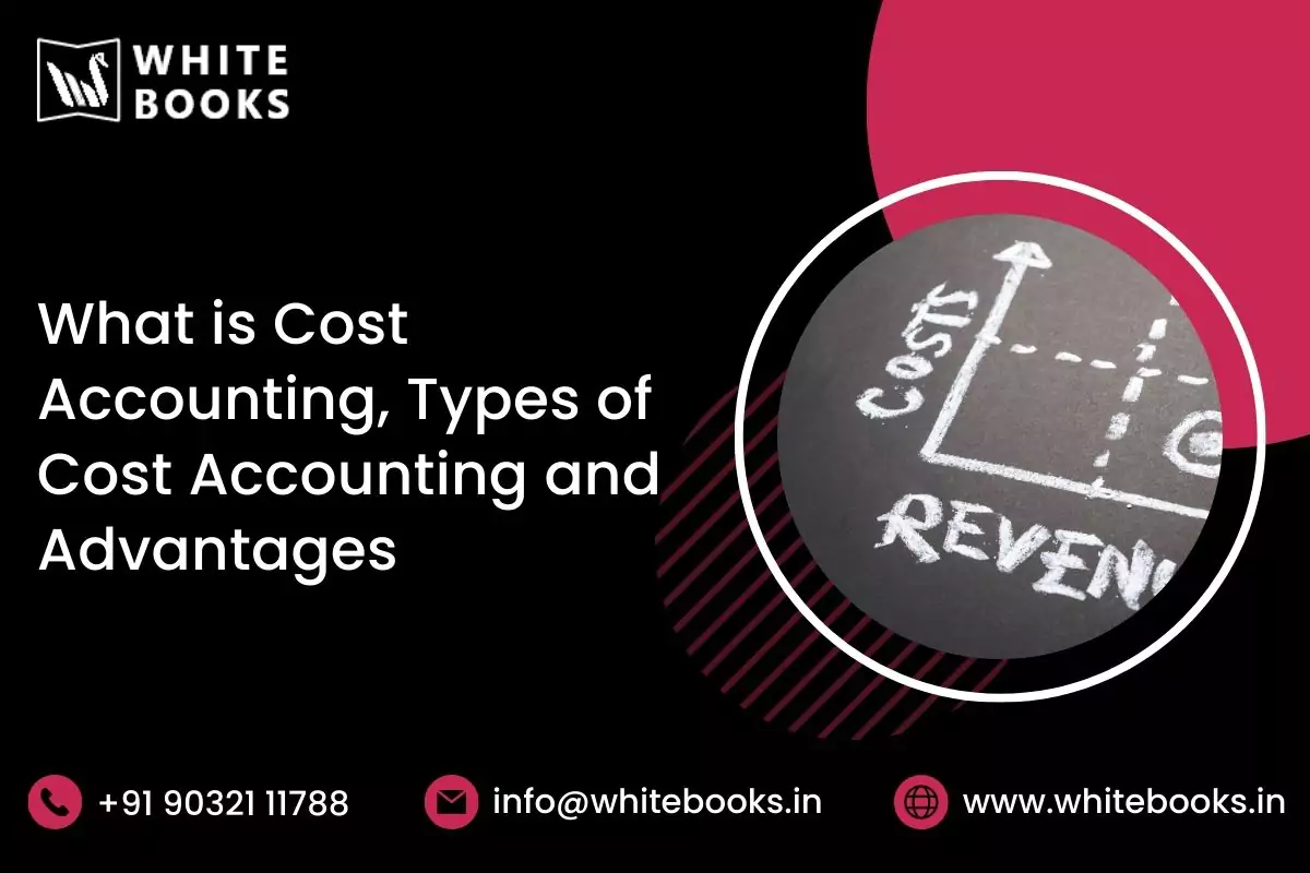 what is cost accounting, types of cost accounting and advantages