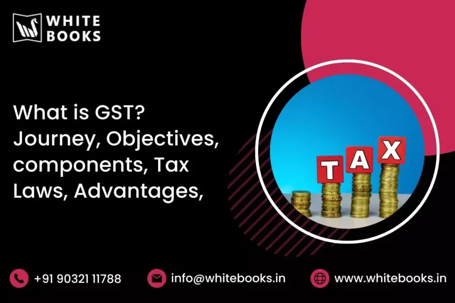 what gst journey objectives components tax laws advantages