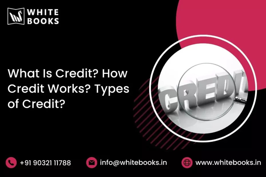 what is credit how credit works types of credit