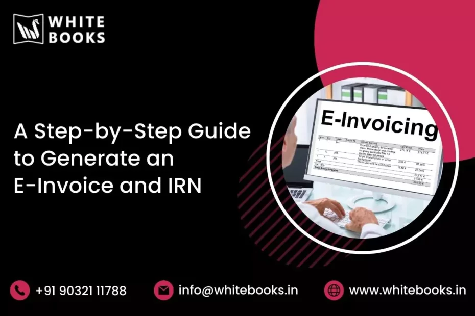 step by step guide to generate an e invoice irn