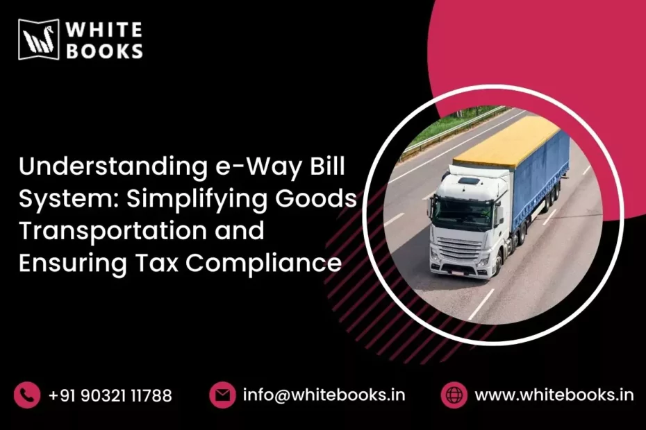 understanding e way bill system simplifying goods transportation ensuring tax compliance